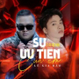 Sự Ưu Tiên Của Em (T.A Remix)