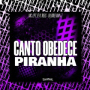 CANTO OBEDECE PIRANHA