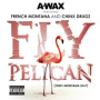 Fly Pelican (Tony Montana S**t) (feat. French Montana & Chinx Drugz)