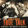 True Talk (feat. Wiz Khalifa & Jethro Sheeran) (Dance Remix)