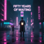 Fifty Years of Waiting