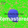 Watch Out For Your Ears (Remastered)