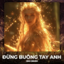 Đừng Buông Tay Anh (Remix House)