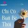 Chỉ Có Bạn Bè Thôi