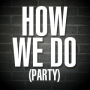How We Do - Single