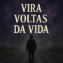 VIRA VOLTAS DA VIDA