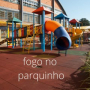 FOGO NO PARQUINHO