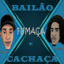 Bailão, Fumaça e Cachaça