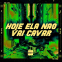 Hoje Ela Não Vai Cavar