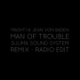 Man of Trouble (Djuma Soundsystem Remix Radio Edit)