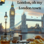 London, oh my London town