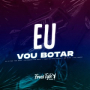 Eu Vou Botar (Eletrofunk)