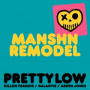 Pretty Low (MANSHN Remodel)