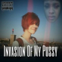 Invasion Of My Pussy