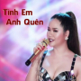 Tình Em Anh Quên