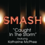 Caught In The Storm (SMASH Cast Version)