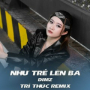 Như Trẻ Lên Ba (Trí Thức Remix)
