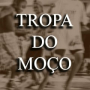 TROPA DO MOÇO