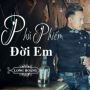Phù Phiếm Đời Em (Ballad Version)