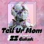 Tell Ur Mom II (Remake)