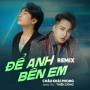 Để Anh Bên Em (Remix)