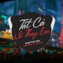 Tất Cả Sẽ Thay Em (EDM)