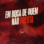 Em boca de quem não Presta