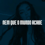 NEM QUE O MUNDO ACABE