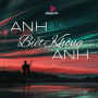Anh Biết Không Anh