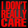 I Don't Really Care