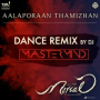 Aalaporaan Thamizhan (Dance Remix by DJ Mastermind) [From 