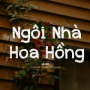 Ngôi Nhà Hoa Hồng