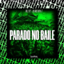 PARADO NO BAILE