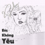 Em Không Yêu (Beat)