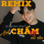 Anh Chấm Em Rồi Nha (Remix)