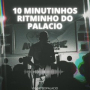 10 MINUTINHOS DE RITMINHO DO PALACIO