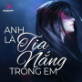 Anh Là Tia Nắng Trong Em
