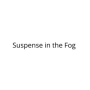 Suspense in the Fog