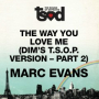 The Way You Love Me ([Dim's T.S.O.P. Version- Part 2])