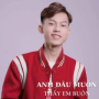 Anh Đâu Muốn Thấy Em Buồn (Cover)