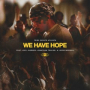 We Have Hope (Joe L Barnes, Jonathan Traylor & Lizzie Morgan)