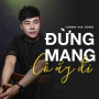 Đừng Mang Cô Ấy Đi (Ballad Version)