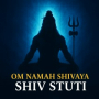 Shiv Stuti (Om Namah Shivaya)