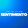 Vem Pra Ca Sem Sentimento