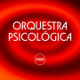 ORQUESTRA PSICOLÓGICA