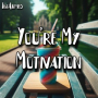 You're My Motivation