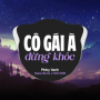 Cô Gái À Đừng Khóc (feat. H2O EDM & Natas Remix) [EDM]
