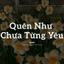 Quên Như Chưa Từng Yêu