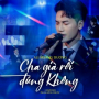 Cha Già Rồi Đúng Không (Live)