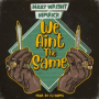 We Ain't the Same